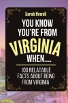 Book cover for You Know You're From Virginia When... 100 Relatable Facts About Being From Virginia