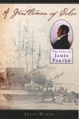 Cover of A Gentleman of Color: The Life of James Forten