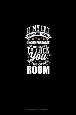 Cover of If My Cat Makes You Uncomfortable I'd Be Happy To Lock You In The Other Room