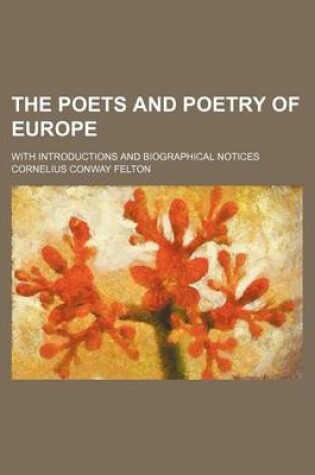 Cover of The Poets and Poetry of Europe; With Introductions and Biographical Notices