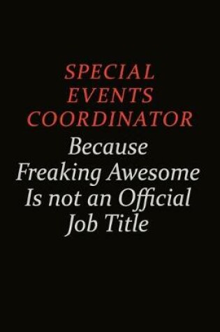 Cover of Special Events Coordinator Because Freaking Awesome Is Not An Official Job Title