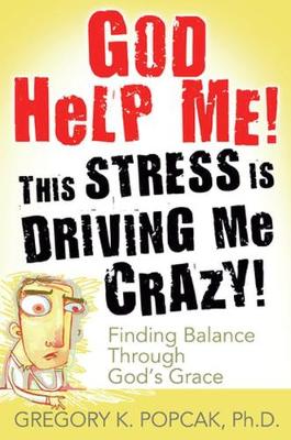 Book cover for God Help Me! This Stress Is Driving Me Crazy!