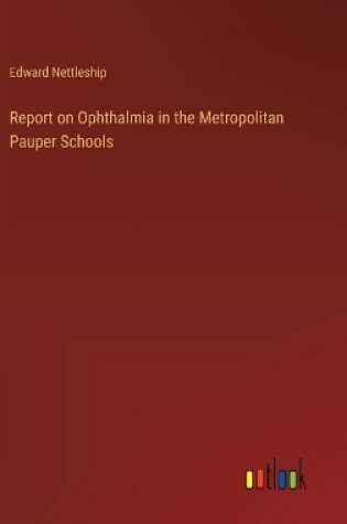 Cover of Report on Ophthalmia in the Metropolitan Pauper Schools