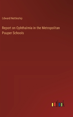 Book cover for Report on Ophthalmia in the Metropolitan Pauper Schools