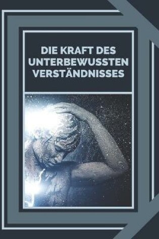 Cover of Die Kraft Des Unterbewussten Verstandnisses