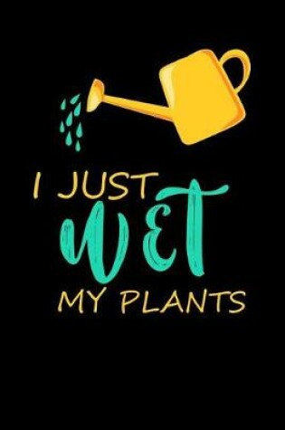 Cover of I Just Wet My Plants