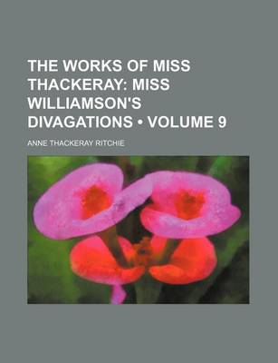 Book cover for The Works of Miss Thackeray (Volume 9); Miss Williamson's Divagations