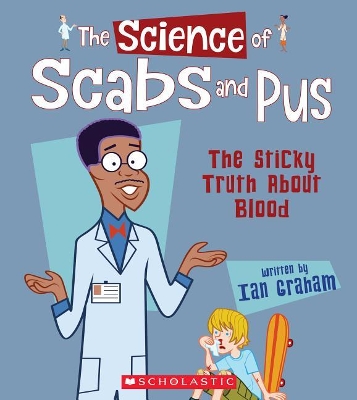 Book cover for The Science of Scabs and Pus: The Sticky Truth about Blood (the Science of the Body)