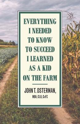 Cover of Everything I Needed to Know to Succeed I Learned as a Kid on the Farm