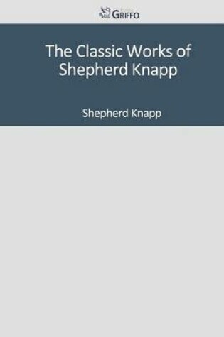 Cover of The Classic Works of Shepherd Knapp
