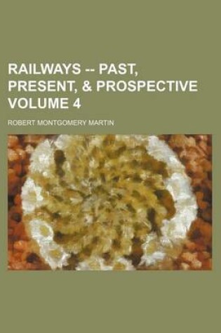 Cover of Railways -- Past, Present, & Prospective Volume 4