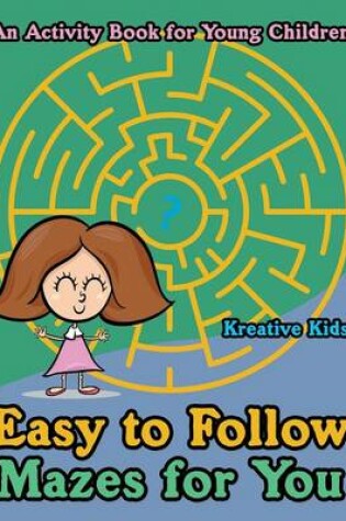 Cover of Easy to Follow Mazes for You -- An Activity Book for Young Children