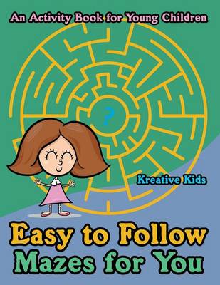 Book cover for Easy to Follow Mazes for You -- An Activity Book for Young Children