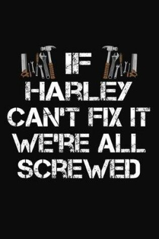 Cover of If Harley Can't Fix It We're All Screwed