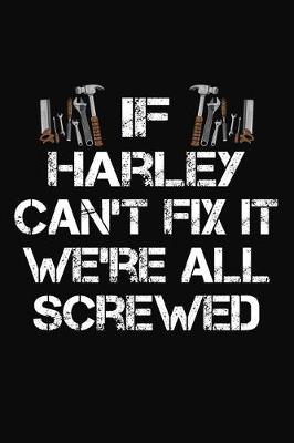 Book cover for If Harley Can't Fix It We're All Screwed