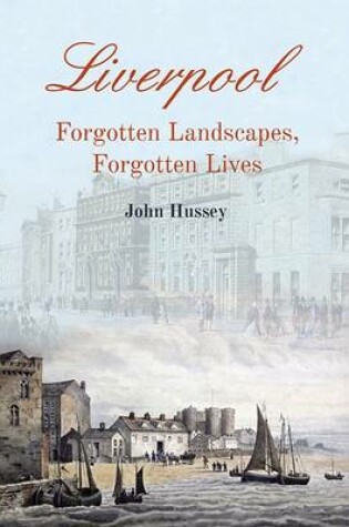 Cover of Liverpool, Forgotten Landscapes, Forgotten Lives