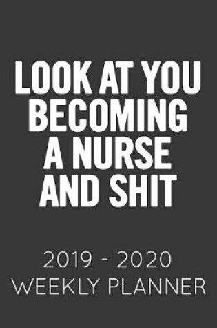 Cover of Look at You Becoming a Nurse and Shit