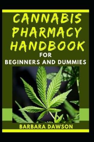 Cover of Cannabis Pharmacy Handbook For Beginners And Dummies