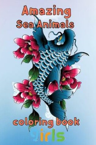 Cover of Amazing Sea Animals Coloring Book Girls
