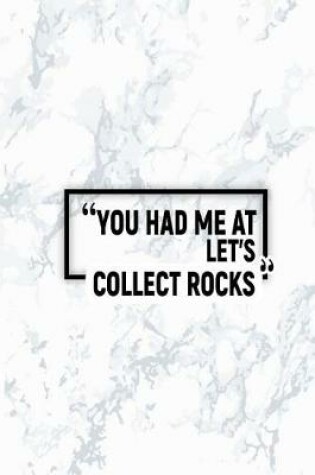 Cover of You Had Me at Let's Collect Rocks