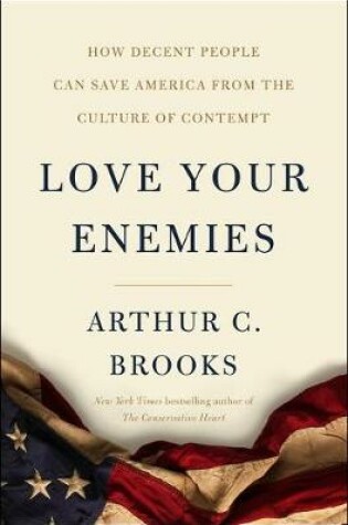 Cover of Love Your Enemies: How Decent People Can Save America from Our Culture of Contempt