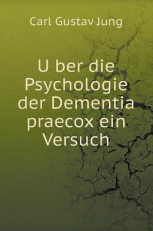 Cover of U&#776;ber die Psychologie der Dementia praecox ein Versuch