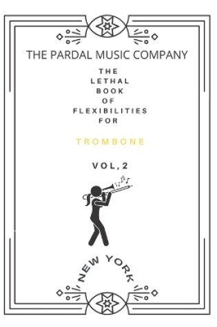 Cover of The Lethal Book of Flexibilities N-2 Trombone