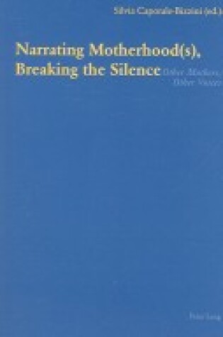 Cover of Narrating Motherhood(s), Breaking the Silence