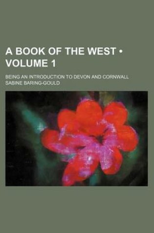 Cover of A Book of the West (Volume 1); Being an Introduction to Devon and Cornwall