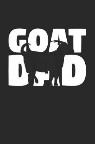 Cover of Goat Notebook 'Goat Dad' - Goat Diary - Father's Day Gift for Animal Lover - Mens Writing Journal