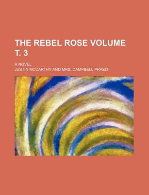 Book cover for The Rebel Rose Volume . 3; A Novel