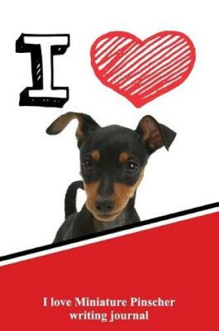 Cover of I Love Miniature Pinscher Writing Journal