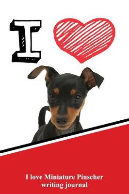 Book cover for I Love Miniature Pinscher Writing Journal