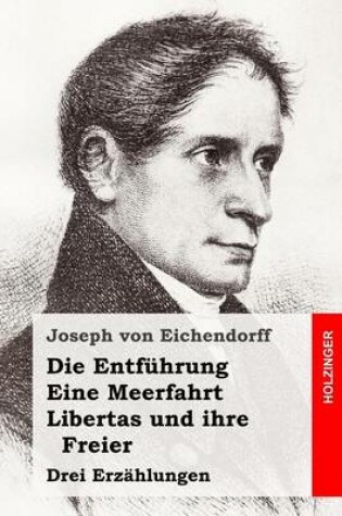 Cover of Die Entfuhrung / Eine Meerfahrt / Libertas und ihre Freier