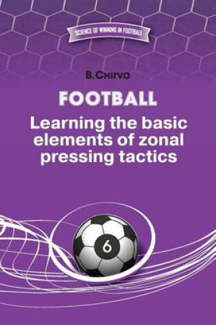 Cover of Football. Learning the basic elements of zonal pressing tactics.