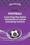 Book cover for Football. Learning the basic elements of zonal pressing tactics.