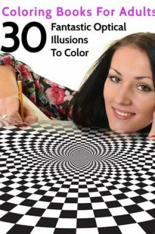 Cover of 30 Fantastic Optical Illusions To Color