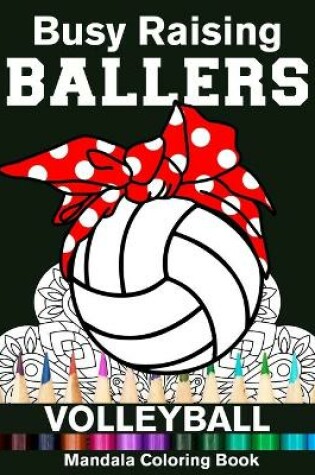 Cover of Busy Raising Ballers Volleyball Mandala Coloring Book