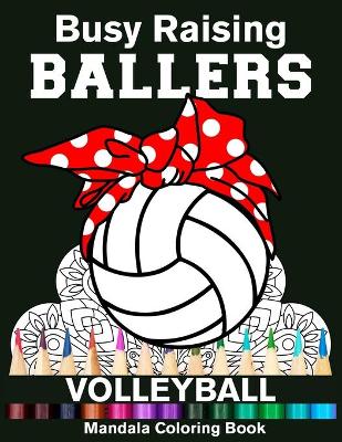 Book cover for Busy Raising Ballers Volleyball Mandala Coloring Book