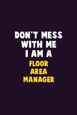 Book cover for Don't Mess With Me, I Am A Floor Area Manager