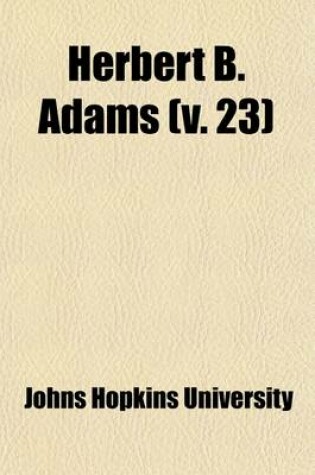 Cover of Herbert B. Adams (Volume 23); Tributes of Friends