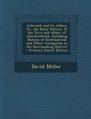 Book cover for Arbroath and Its Abbey; Or, the Early History of the Town and Abbey of Aberbrothock