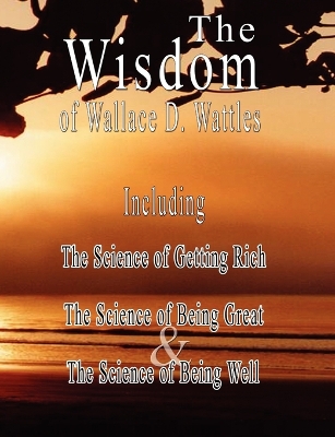 Book cover for The Wisdom of Wallace D. Wattles - Including