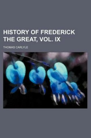 Cover of History of Frederick the Great, Vol. IX