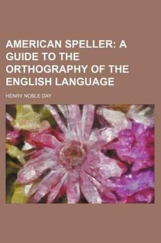Cover of American Speller; A Guide to the Orthography of the English Language
