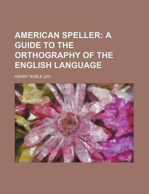 Book cover for American Speller; A Guide to the Orthography of the English Language