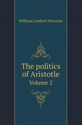 Cover of The politics of Aristotle Volume 2