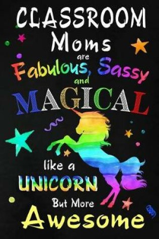 Cover of Classroom Moms are Fabulous, Sassy and Magical