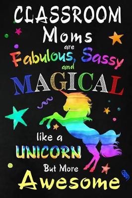 Book cover for Classroom Moms are Fabulous, Sassy and Magical