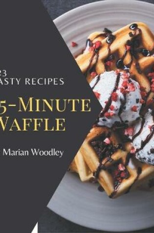 Cover of 123 Tasty 15-Minute Waffle Recipes